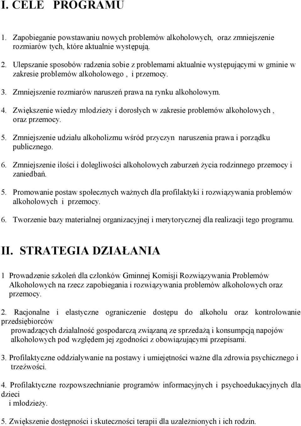 Zwiększenie wiedzy młodzieży i dorosłych w zakresie problemów alkoholowych, oraz przemocy. 5. Zmniejszenie udziału alkoholizmu wśród przyczyn naruszenia prawa i porządku publicznego. 6.