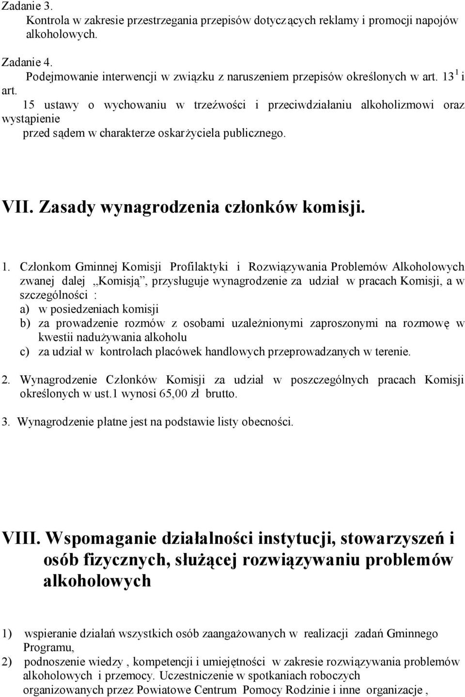 Członkom Gminnej Komisji Profilaktyki i Rozwiązywania Problemów Alkoholowych zwanej dalej Komisją, przysługuje wynagrodzenie za udział w pracach Komisji, a w szczególności : a) w posiedzeniach