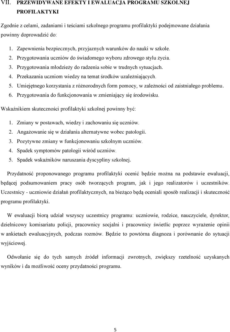 Przygotowania młodzieży do radzenia sobie w trudnych sytuacjach. 4. Przekazania uczniom wiedzy na temat środków uzależniających. 5.