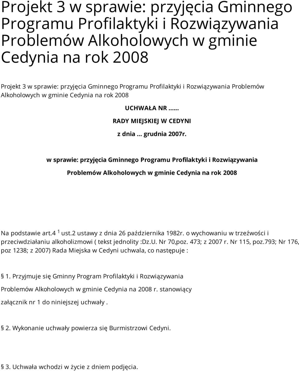 w sprawie: przyjęcia Gminnego Programu Profilaktyki i Rozwiązywania Problemów Alkoholowych w gminie Cedynia na rok 2008 1 Na podstawie art.4 ust.2 ustawy z dnia 26 października 1982r.