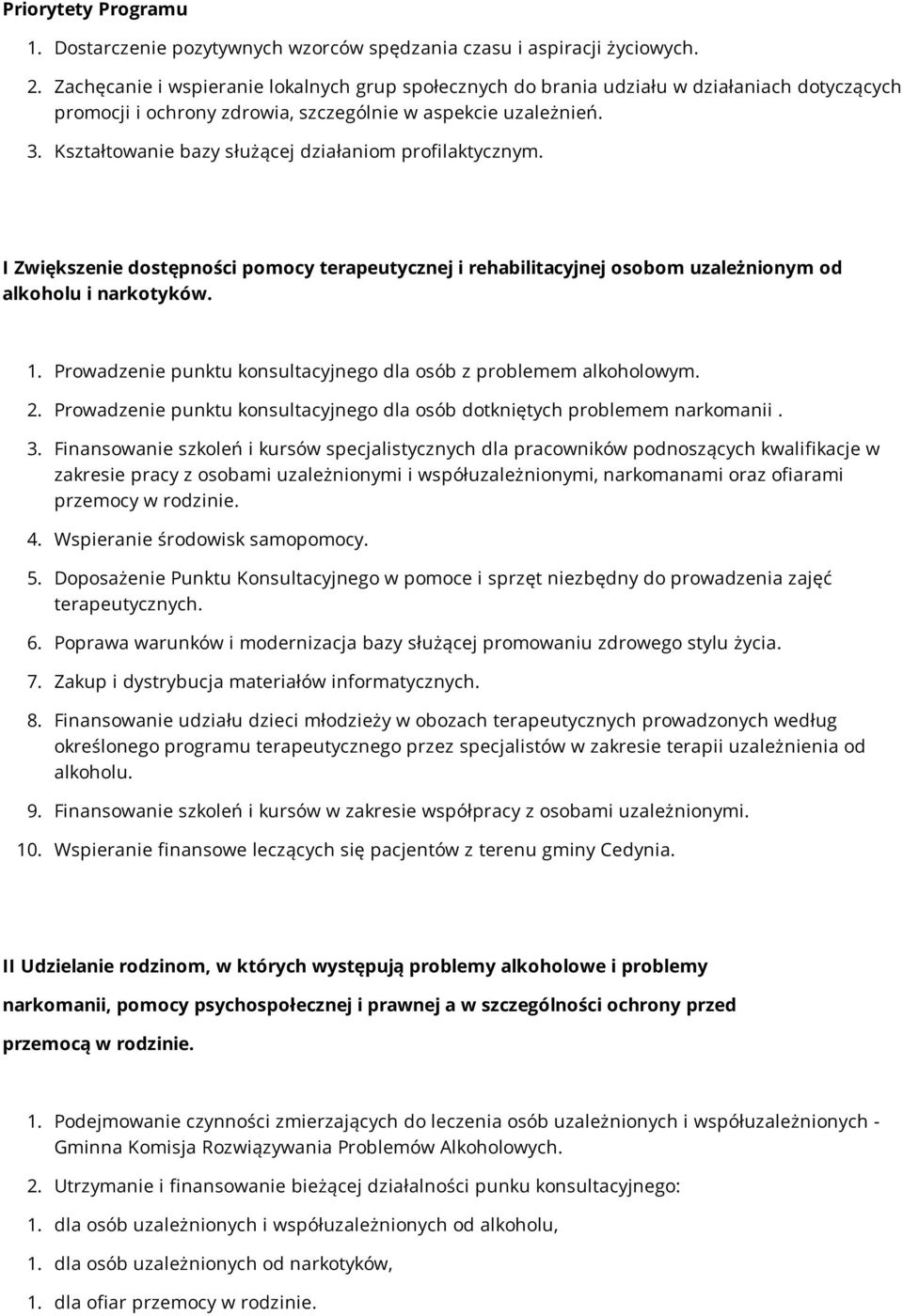 Kształtowanie bazy służącej działaniom profilaktycznym. I Zwiększenie dostępności pomocy terapeutycznej i rehabilitacyjnej osobom uzależnionym od alkoholu i narkotyków. 1.