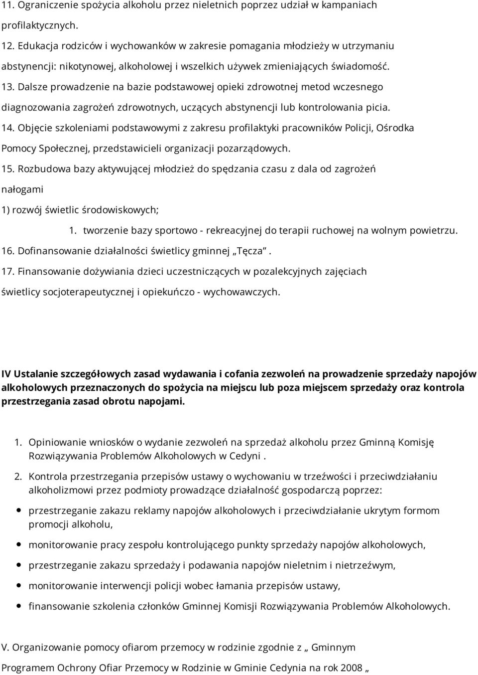 Dalsze prowadzenie na bazie podstawowej opieki zdrowotnej metod wczesnego diagnozowania zagrożeń zdrowotnych, uczących abstynencji lub kontrolowania picia. 14.