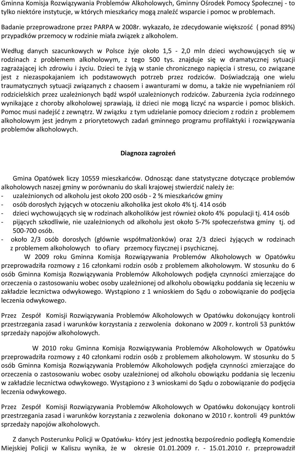 Według danych szacunkowych w Polsce żyje około 1,5-2,0 mln dzieci wychowujących się w rodzinach z problemem alkoholowym, z tego 500 tys.