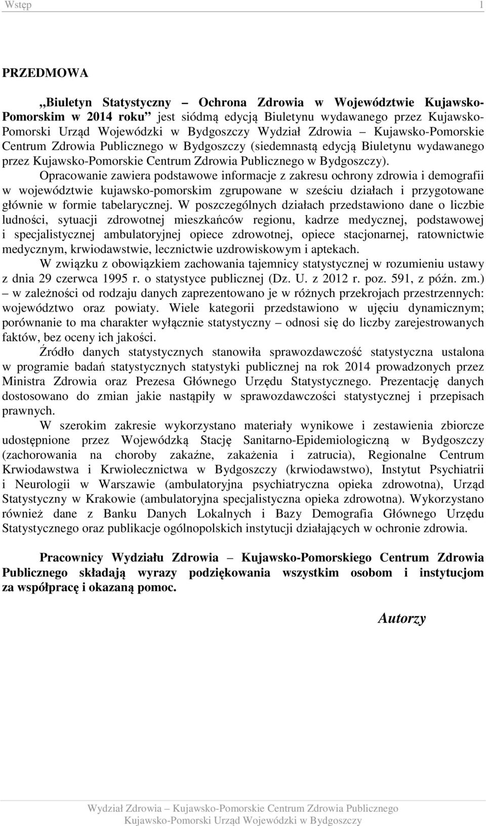 Opracowanie zawiera podstawowe informacje z zakresu ochrony zdrowia i demografii w województwie kujawsko-pomorskim zgrupowane w sześciu działach i przygotowane głównie w formie tabelarycznej.