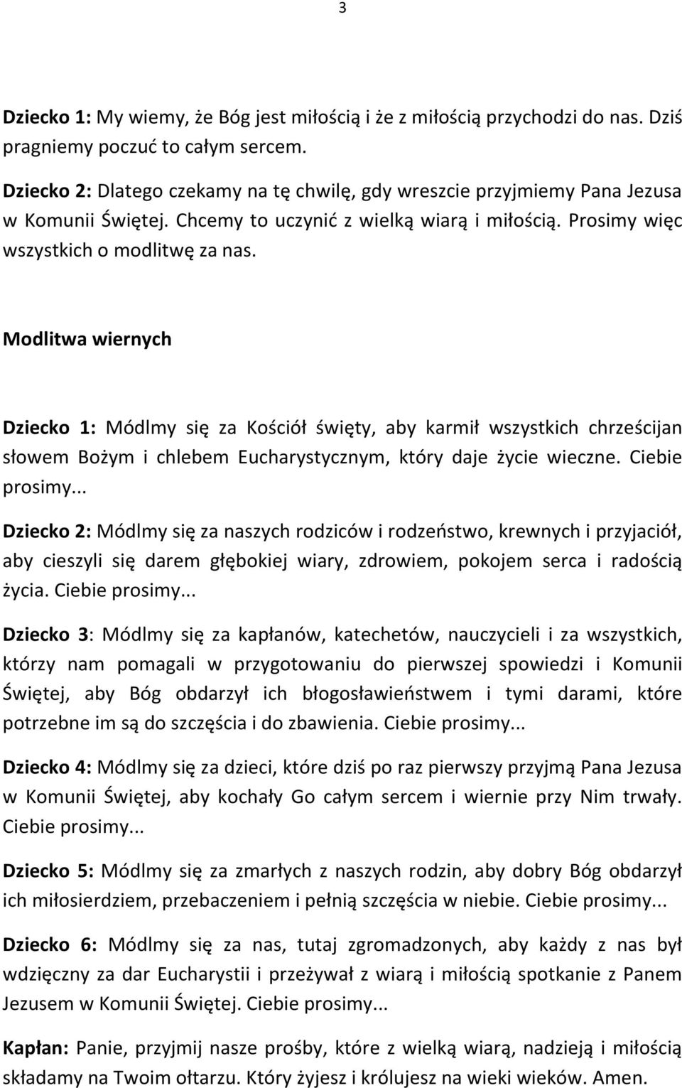 Modlitwa wiernych Dziecko 1: Módlmy się za Kościół święty, aby karmił wszystkich chrześcijan słowem Bożym i chlebem Eucharystycznym, który daje życie wieczne. Ciebie prosimy.