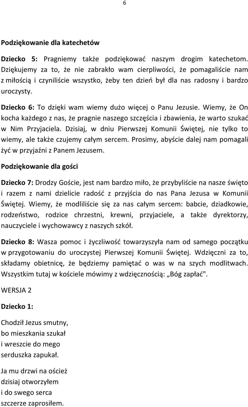 Dziecko 6: To dzięki wam wiemy dużo więcej o Panu Jezusie. Wiemy, że On kocha każdego z nas, że pragnie naszego szczęścia i zbawienia, że warto szukad w Nim Przyjaciela.