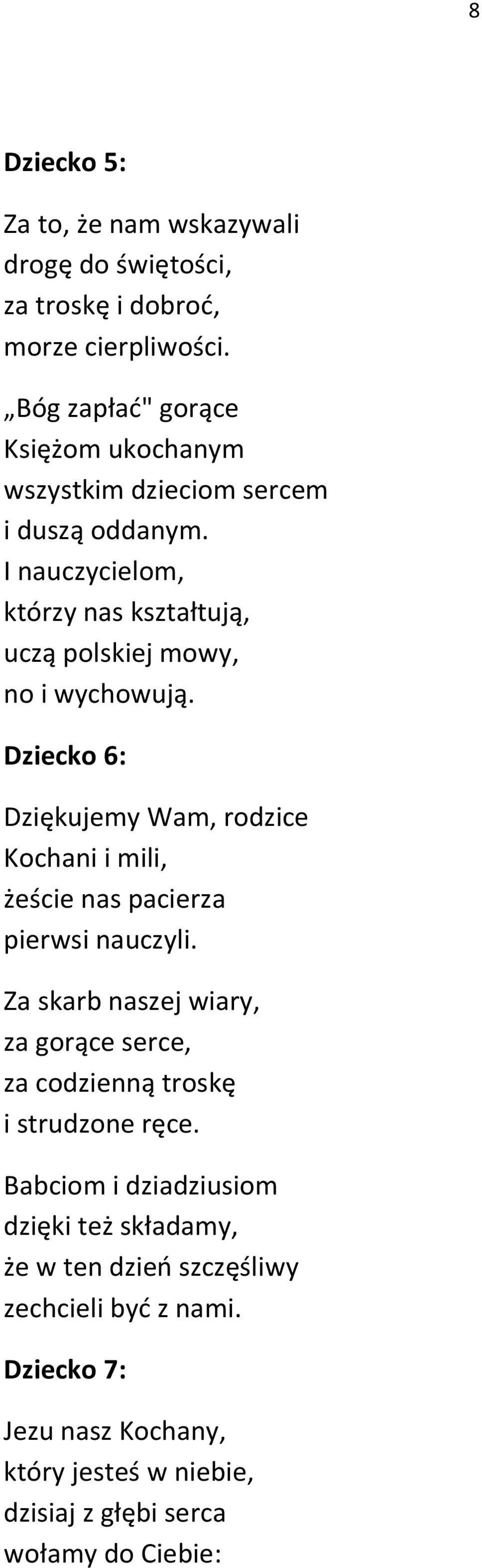 I nauczycielom, którzy nas kształtują, uczą polskiej mowy, no i wychowują.