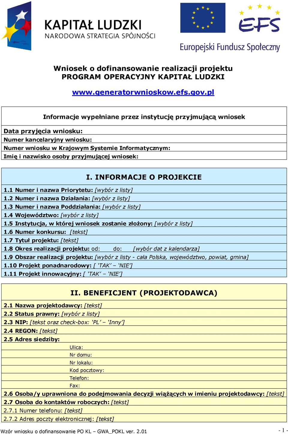 wniosek: I. INFORMACJE O PROJEKCIE 1.1 Numer i nazwa Priorytetu: [wybór z listy] 1.2 Numer i nazwa Działania: [wybór z listy] 1.3 Numer i nazwa Poddziałania: [wybór z listy] 1.