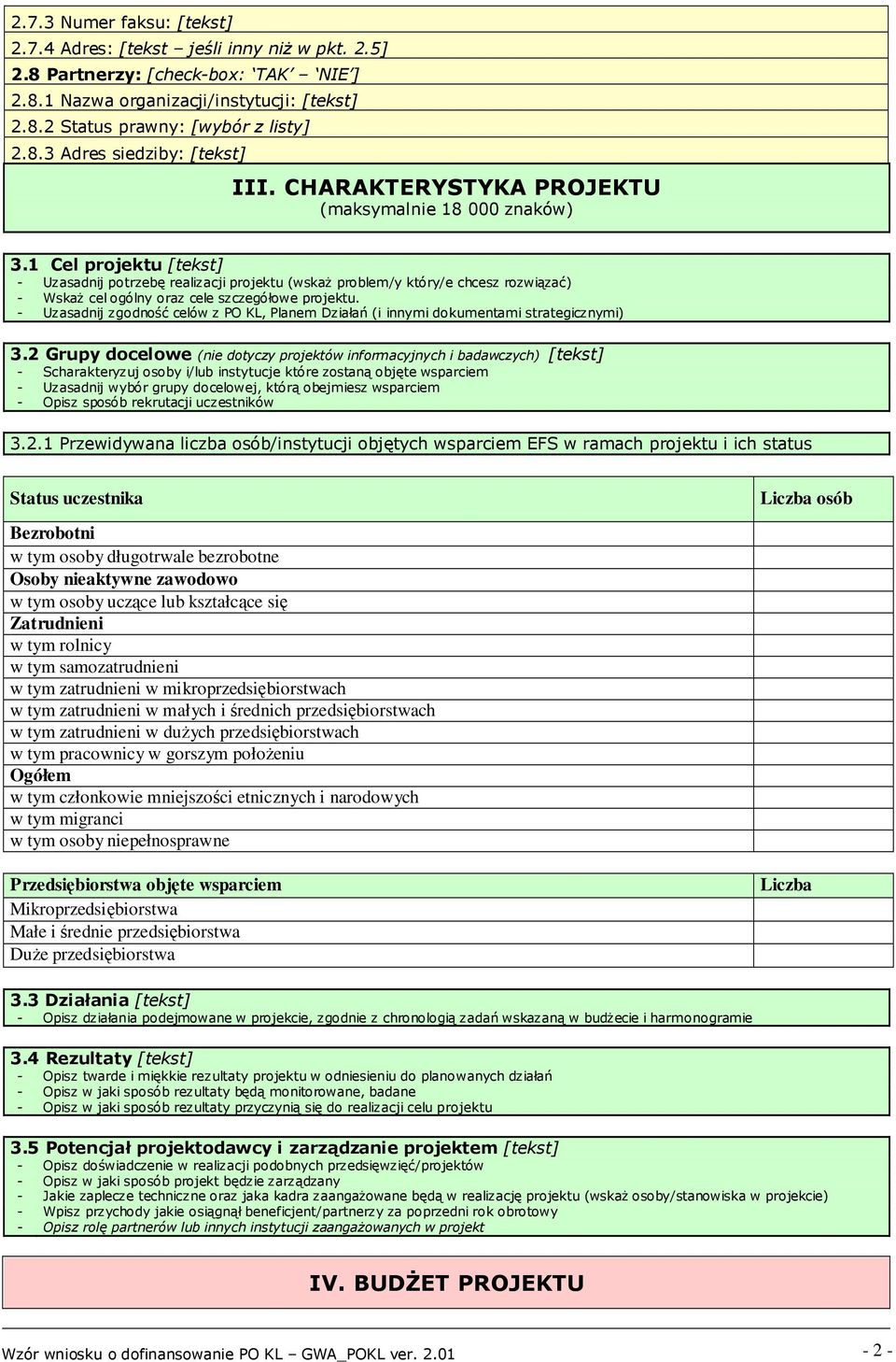 1 Cel projektu [tekst] - Uzasadnij potrzebę realizacji projektu (wskaŝ problem/y który/e chcesz rozwiązać) - WskaŜ cel ogólny oraz cele szczegółowe projektu.