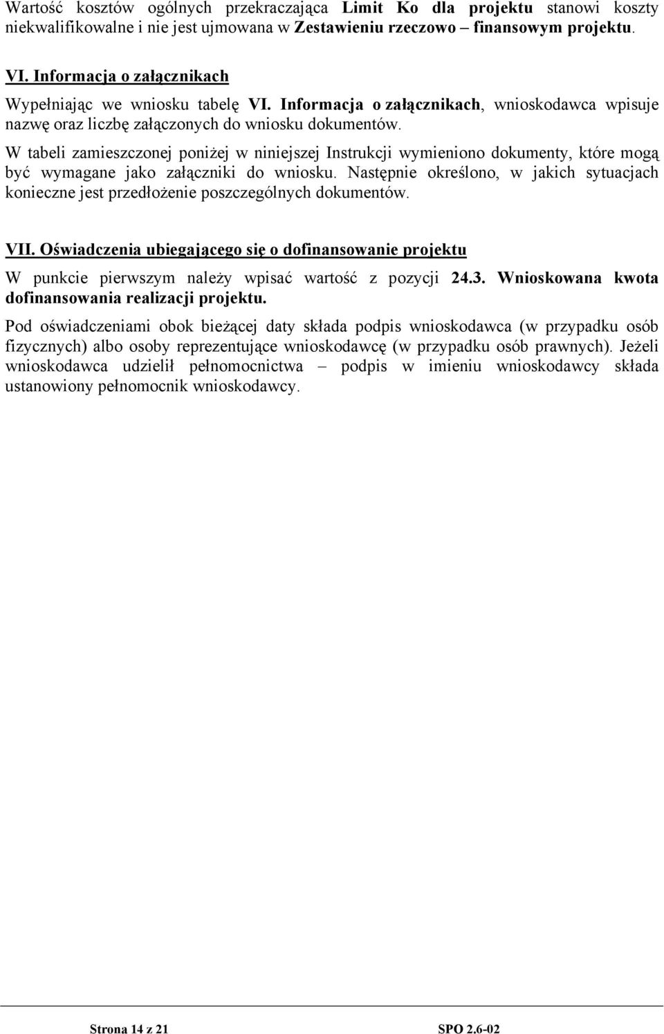 W tabeli zamieszczonej poniżej w niniejszej Instrukcji wymieniono dokumenty, które mogą być wymagane jako załączniki do wniosku.