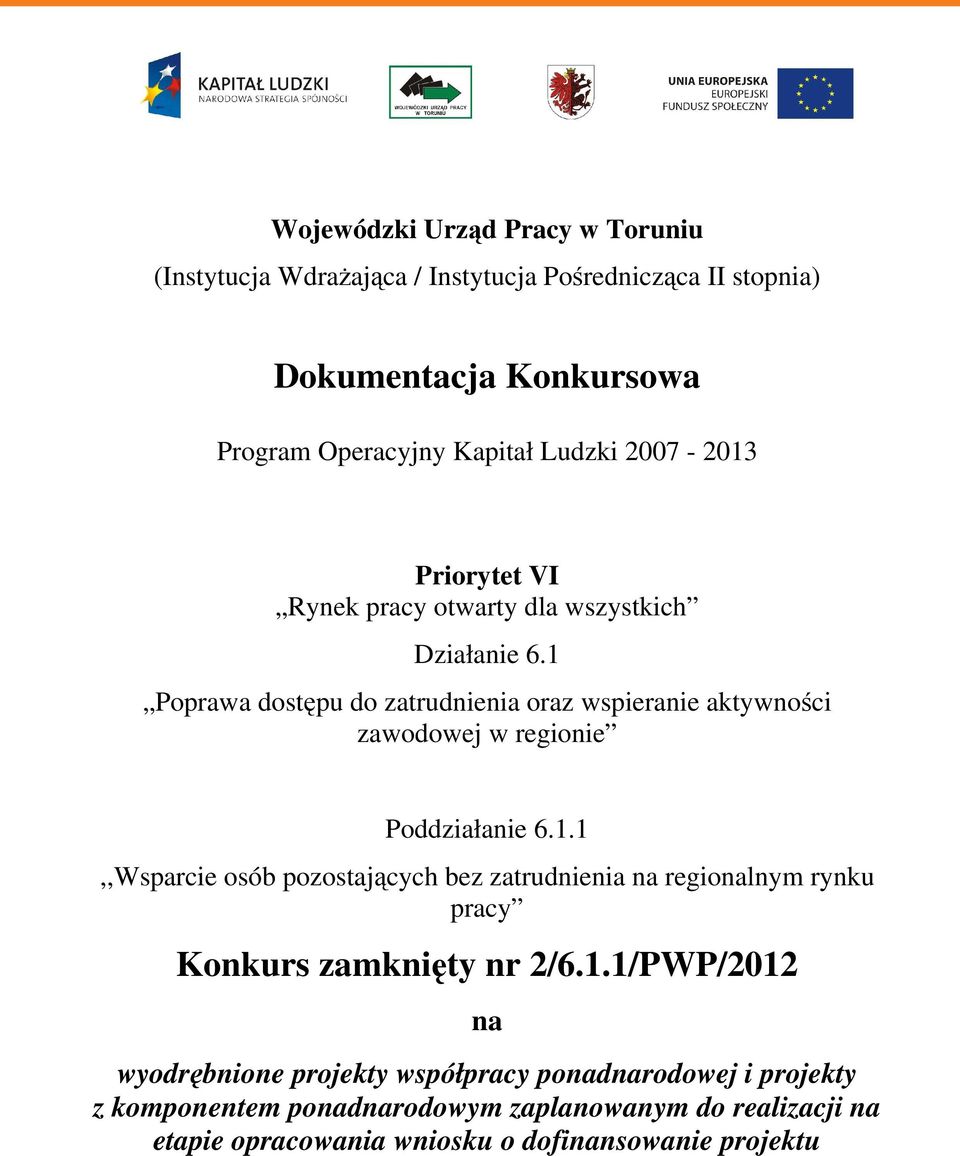 1 Poprawa dostępu do zatrudnienia oraz wspieranie aktywności zawodowej w regionie Poddziałanie 6.1.1,,Wsparcie osób pozostających bez zatrudnienia na regionalnym rynku pracy Konkurs zamknięty nr 2/6.