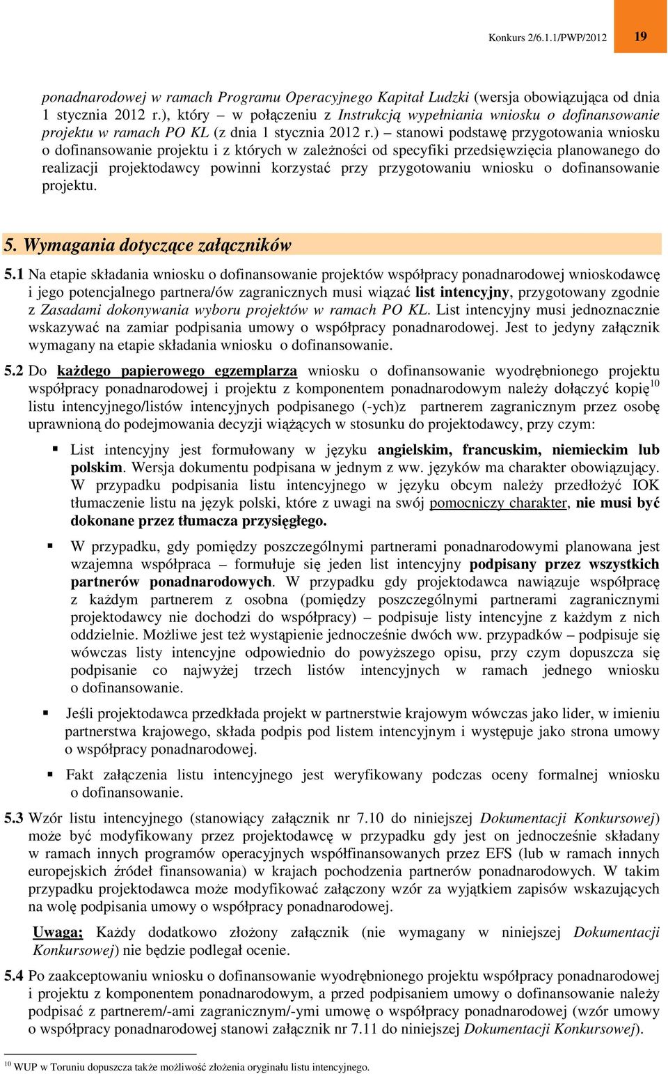 ) stanowi podstawę przygotowania wniosku o dofinansowanie projektu i z których w zależności od specyfiki przedsięwzięcia planowanego do realizacji projektodawcy powinni korzystać przy przygotowaniu