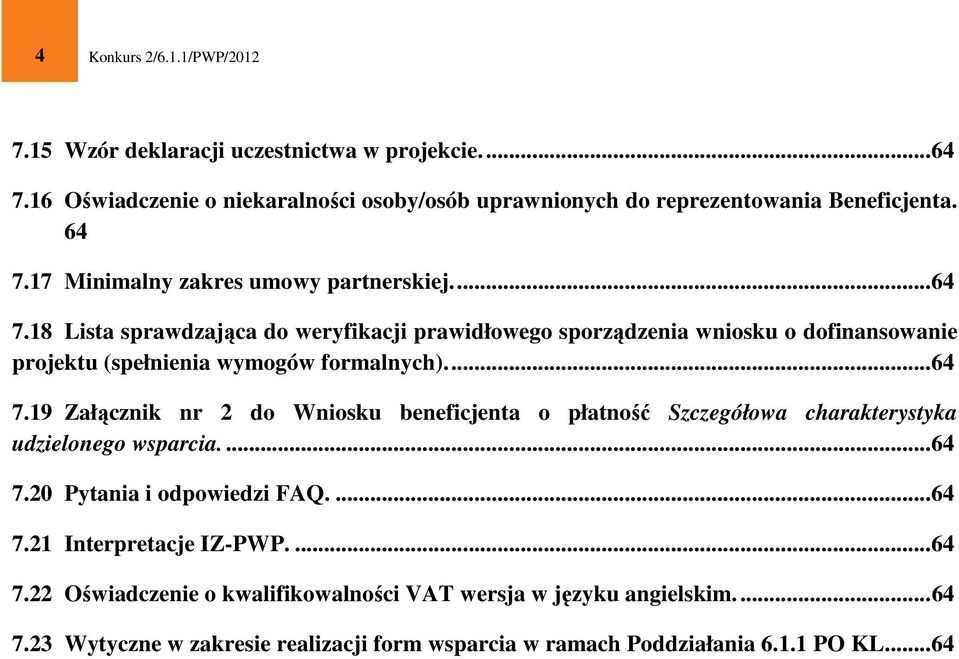 ... 64 7.20 Pytania i odpowiedzi FAQ.... 64 7.21 Interpretacje IZ-PWP.... 64 7.22 Oświadczenie o kwalifikowalności VAT wersja w języku angielskim.... 64 7.23 Wytyczne w zakresie realizacji form wsparcia w ramach Poddziałania 6.