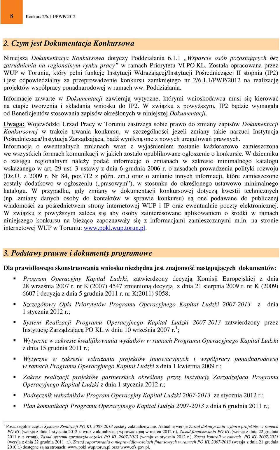 1/PWP/2012 na realizację projektów współpracy ponadnarodowej w ramach ww. Poddziałania.
