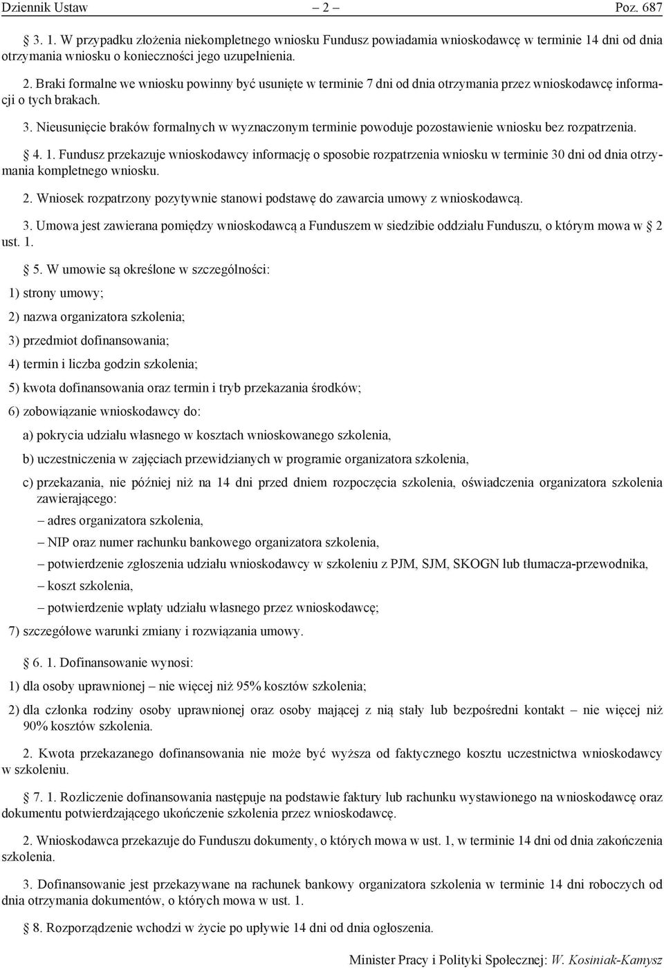 Fundusz przekazuje wnioskodawcy informację o sposobie rozpatrzenia wniosku w terminie 30 dni od dnia otrzymania kompletnego wniosku. 2.