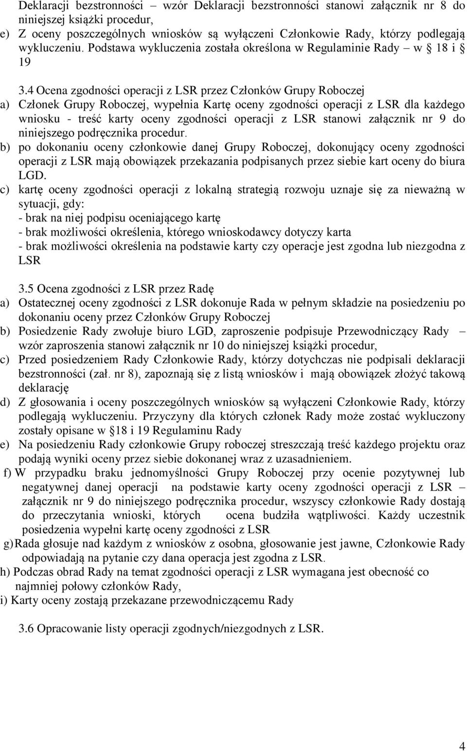 4 Ocena zgodności operacji z LSR przez Członków Grupy Roboczej a) Członek Grupy Roboczej, wypełnia Kartę oceny zgodności operacji z LSR dla każdego wniosku - treść karty oceny zgodności operacji z