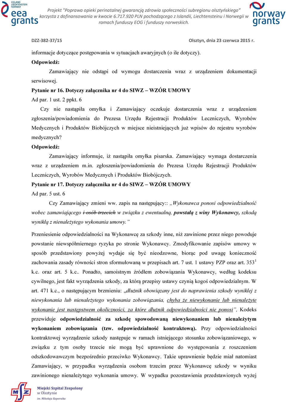 6 Czy nie nastąpiła omyłka i Zamawiający oczekuje dostarczenia wraz z urządzeniem zgłoszenia/powiadomienia do Prezesa Urzędu Rejestracji Produktów Leczniczych, Wyrobów Medycznych i Produktów