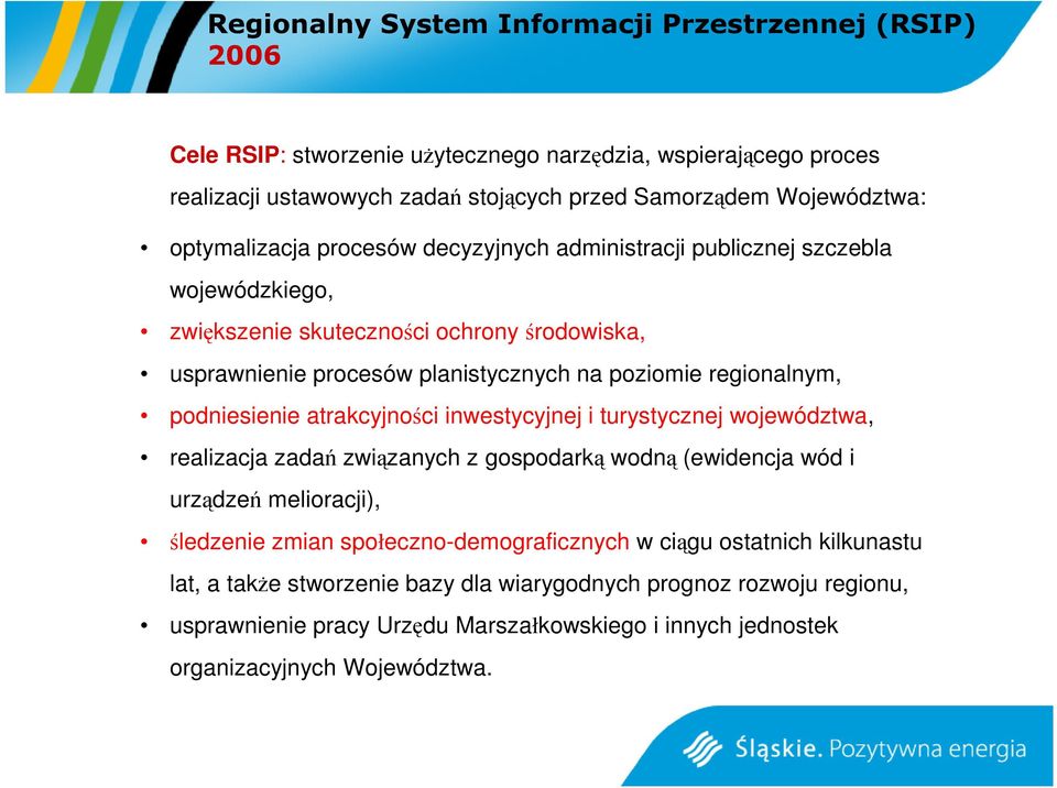 podniesienie atrakcyjności inwestycyjnej i turystycznej województwa, realizacja zadań związanych z gospodarką wodną (ewidencja wód i urządzeń melioracji), śledzenie zmian