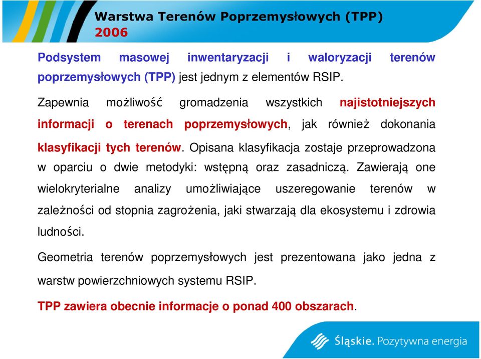 Opisana klasyfikacja zostaje przeprowadzona w oparciu o dwie metodyki: wstępną oraz zasadniczą.
