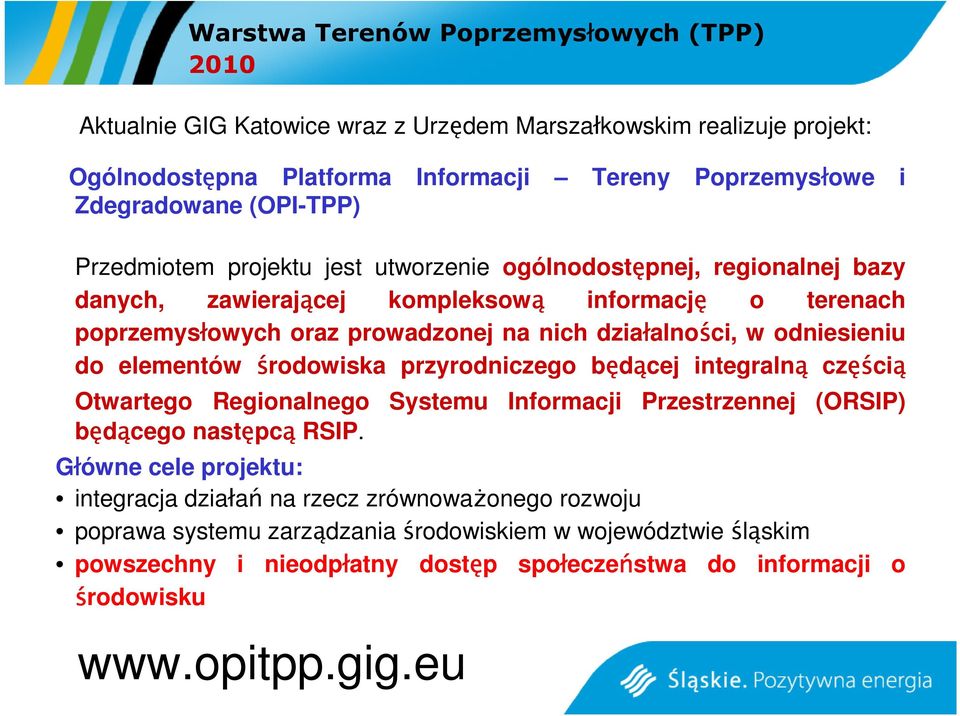 działalności, w odniesieniu do elementów środowiska przyrodniczego będącej integralną częś ęścią Otwartego Regionalnego Systemu Informacji Przestrzennej (ORSIP) będącego następcą RSIP.