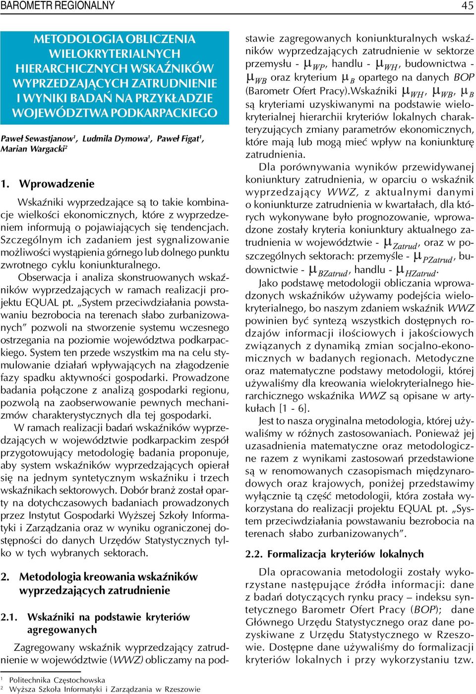 Wprowadzenie WskaŸniki wyprzedzaj¹ce s¹ to takie kombinacje wielkoœci ekonomicznych, które z wyprzedzeniem informuj¹ o pojawiaj¹cych siê tendencjach.