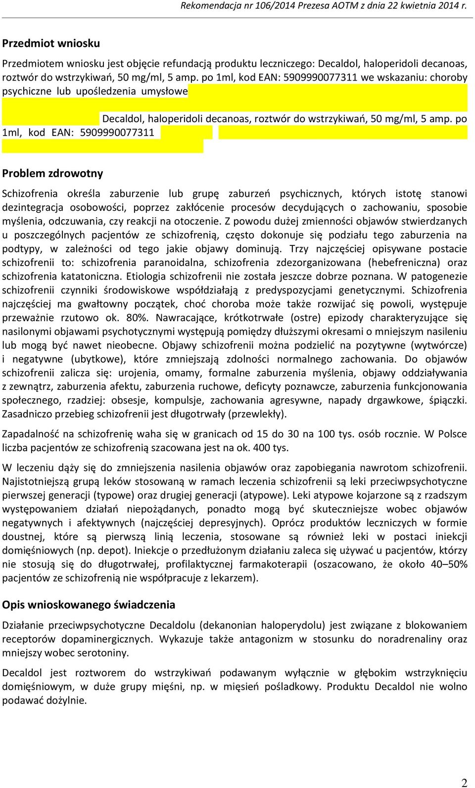 po 1ml, kod EAN: 5909990077311 Problem zdrowotny Schizofrenia określa zaburzenie lub grupę zaburzeń psychicznych, których istotę stanowi dezintegracja osobowości, poprzez zakłócenie procesów