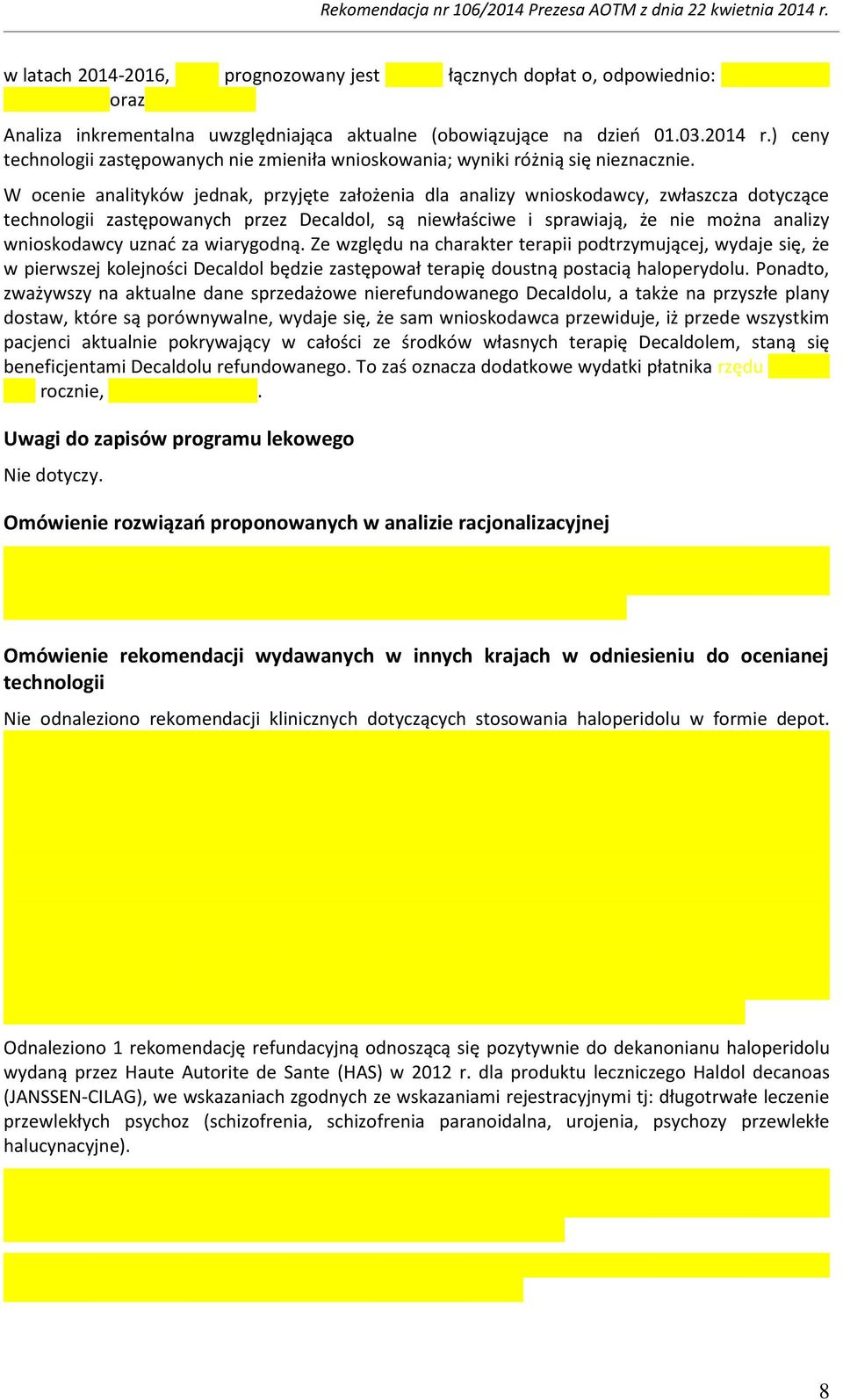 W ocenie analityków jednak, przyjęte założenia dla analizy wnioskodawcy, zwłaszcza dotyczące technologii zastępowanych przez Decaldol, są niewłaściwe i sprawiają, że nie można analizy wnioskodawcy
