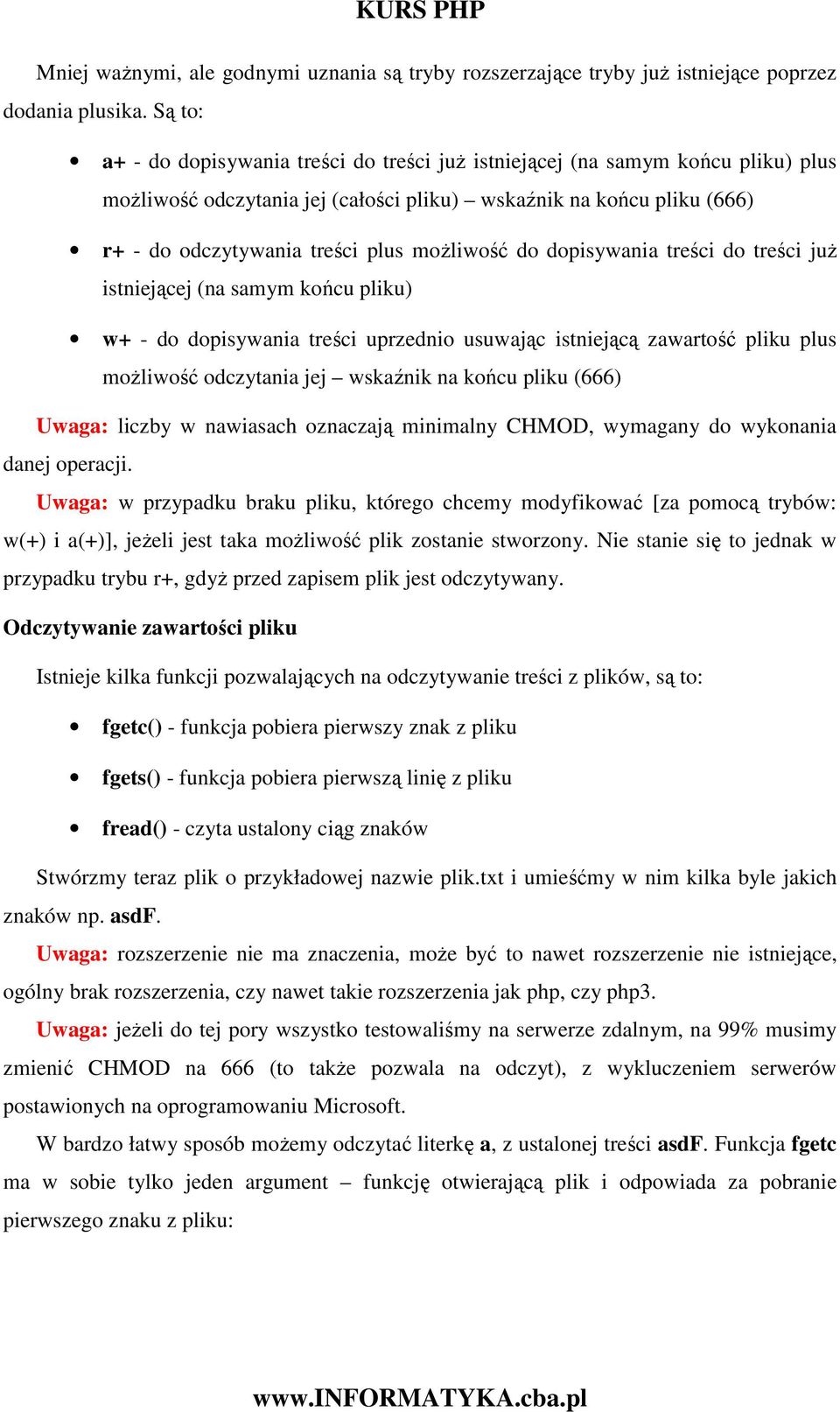 moŝliwość do dopisywania treści do treści juŝ istniejącej (na samym końcu pliku) w+ - do dopisywania treści uprzednio usuwając istniejącą zawartość pliku plus moŝliwość odczytania jej wskaźnik na