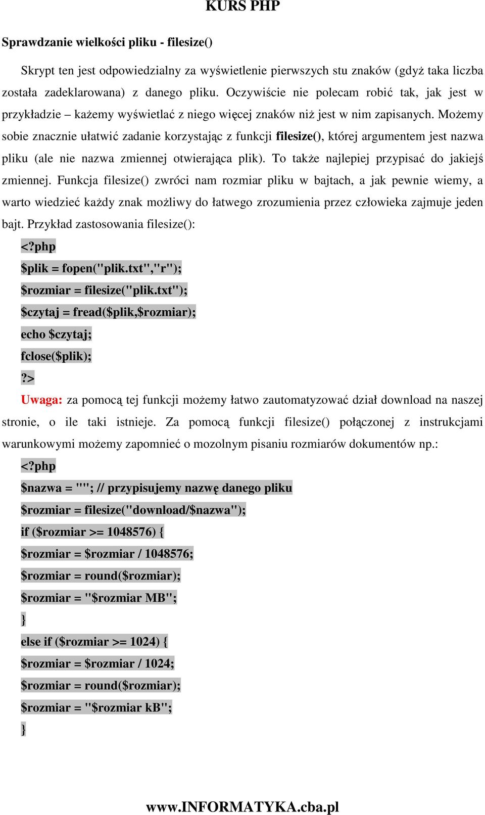 MoŜemy sobie znacznie ułatwić zadanie korzystając z funkcji filesize(), której argumentem jest nazwa pliku (ale nie nazwa zmiennej otwierająca plik). To takŝe najlepiej przypisać do jakiejś zmiennej.