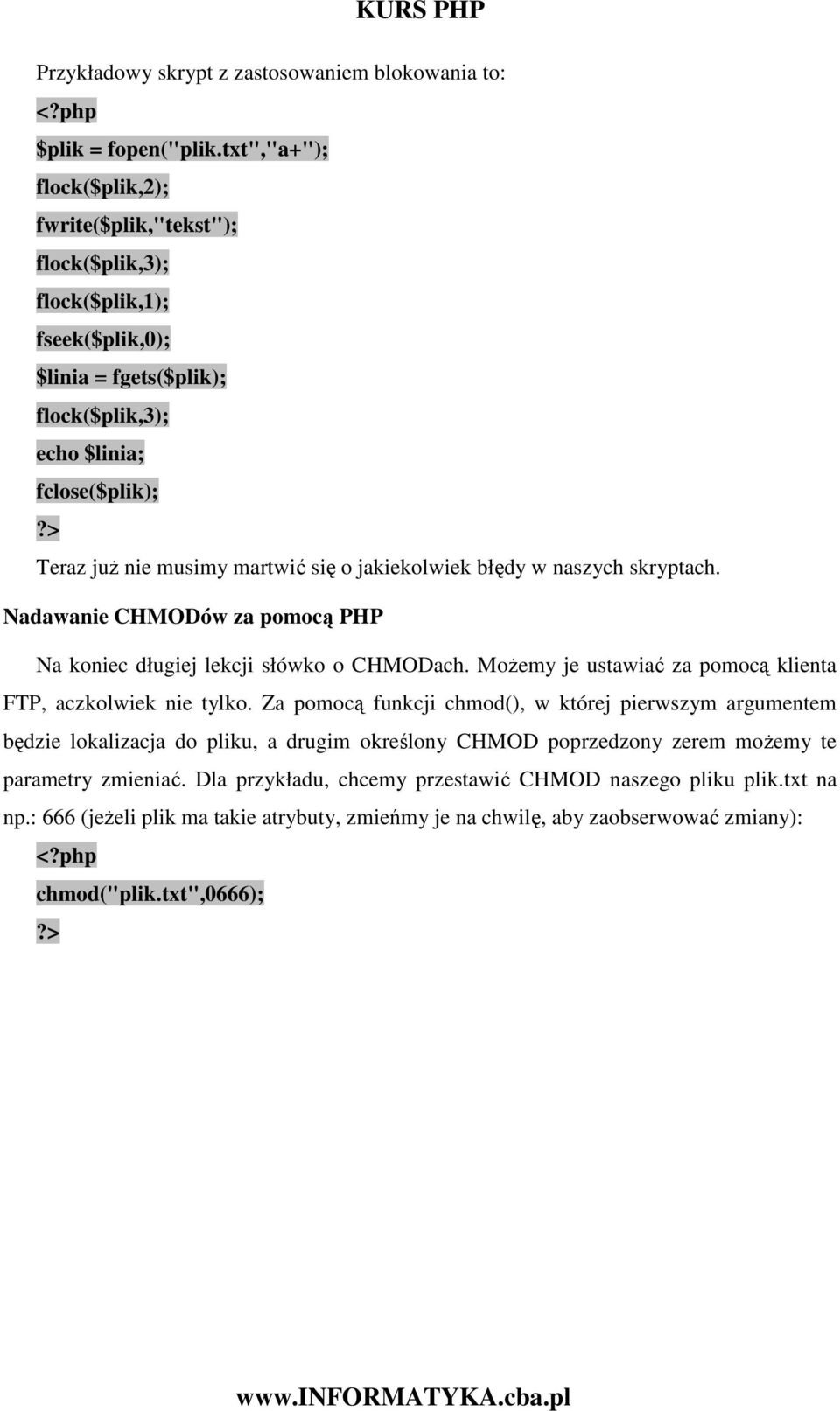 Nadawanie CHMODów za pomocą PHP Na koniec długiej lekcji słówko o CHMODach. MoŜemy je ustawiać za pomocą klienta FTP, aczkolwiek nie tylko.