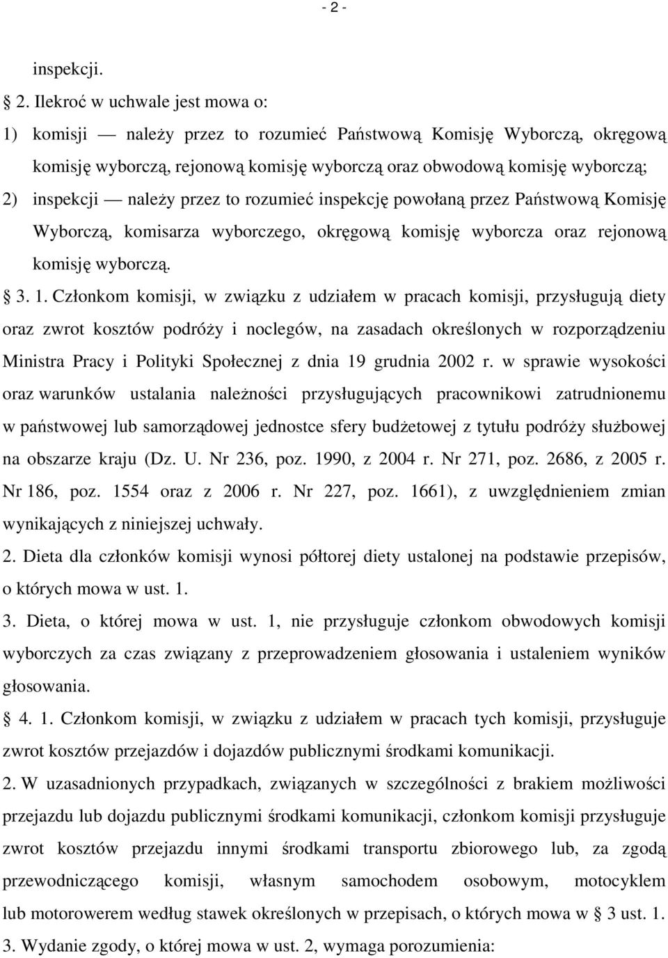 Członkom komisji, w związku z udziałem w pracach komisji, przysługują diety oraz zwrot kosztów podróŝy i noclegów, na zasadach określonych w rozporządzeniu Ministra Pracy i Polityki Społecznej z dnia