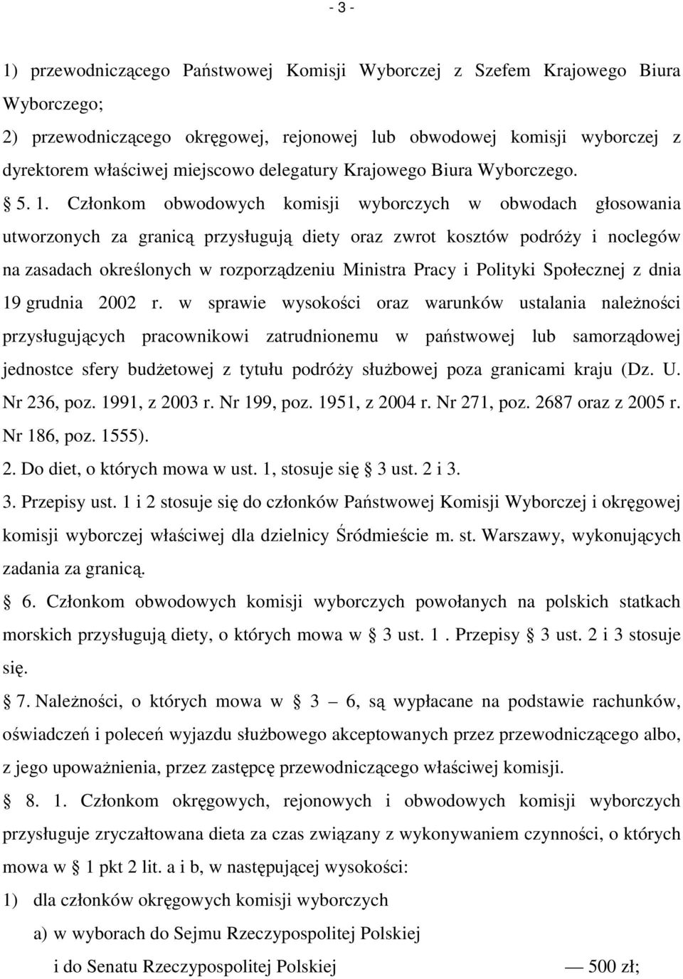 Członkom obwodowych komisji wyborczych w obwodach głosowania utworzonych za granicą przysługują diety oraz zwrot kosztów podróŝy i noclegów na zasadach określonych w rozporządzeniu Ministra Pracy i