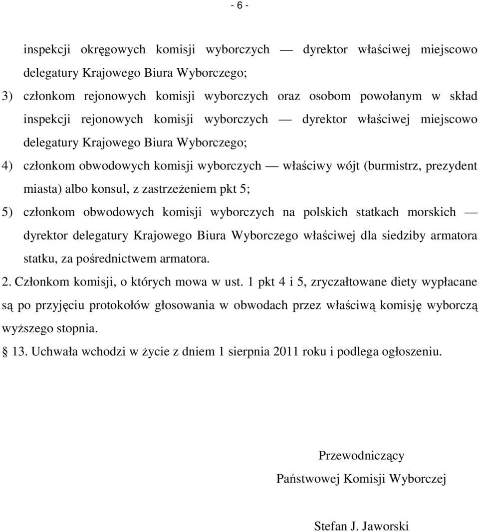 zastrzeŝeniem pkt 5; 5) członkom obwodowych komisji wyborczych na polskich statkach morskich dyrektor delegatury Krajowego Biura Wyborczego właściwej dla siedziby armatora statku, za pośrednictwem