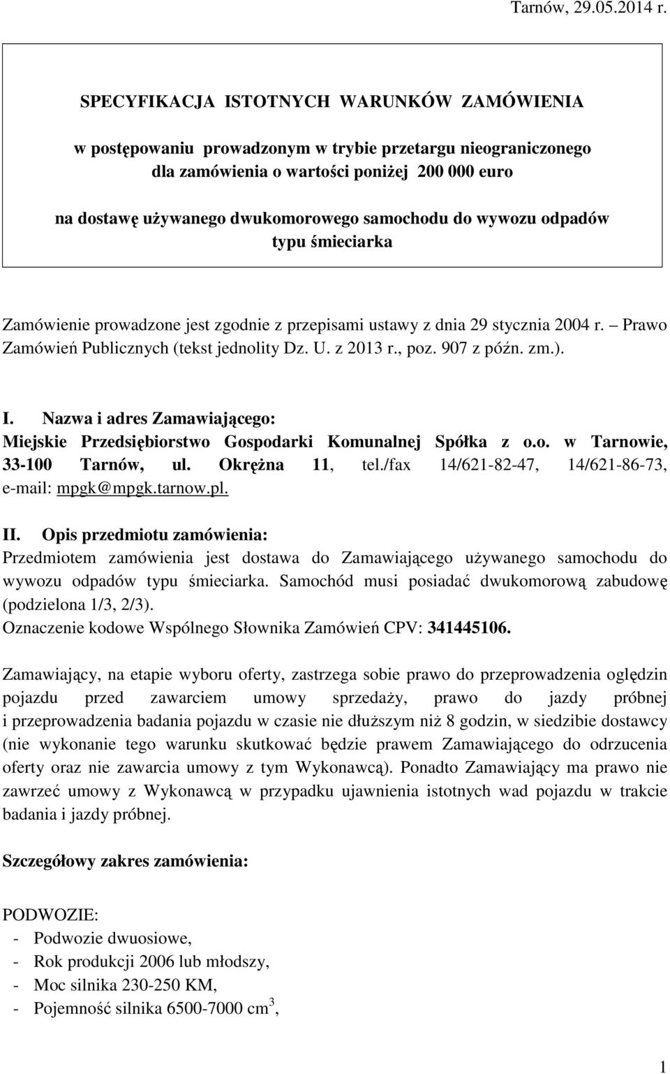 do wywozu odpadów typu śmieciarka Zamówienie prowadzone jest zgodnie z przepisami ustawy z dnia 29 stycznia 2004 r. Prawo Zamówień Publicznych (tekst jednolity Dz. U. z 2013 r., poz. 907 z późn. zm.).