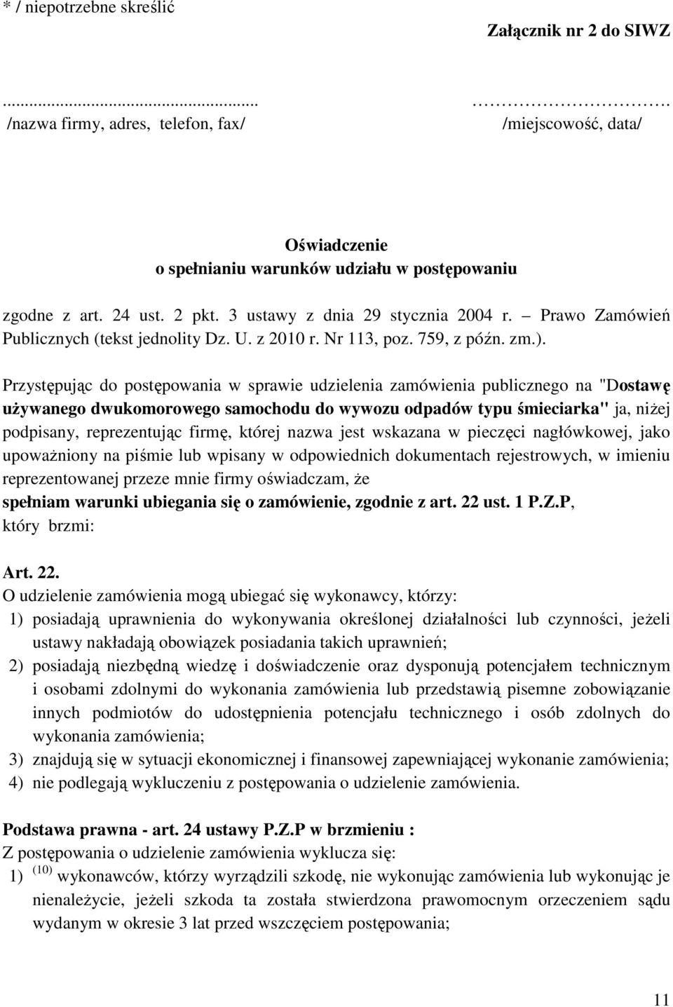 Przystępując do postępowania w sprawie udzielenia zamówienia publicznego na "Dostawę używanego dwukomorowego samochodu do wywozu odpadów typu śmieciarka" ja, niżej podpisany, reprezentując firmę,