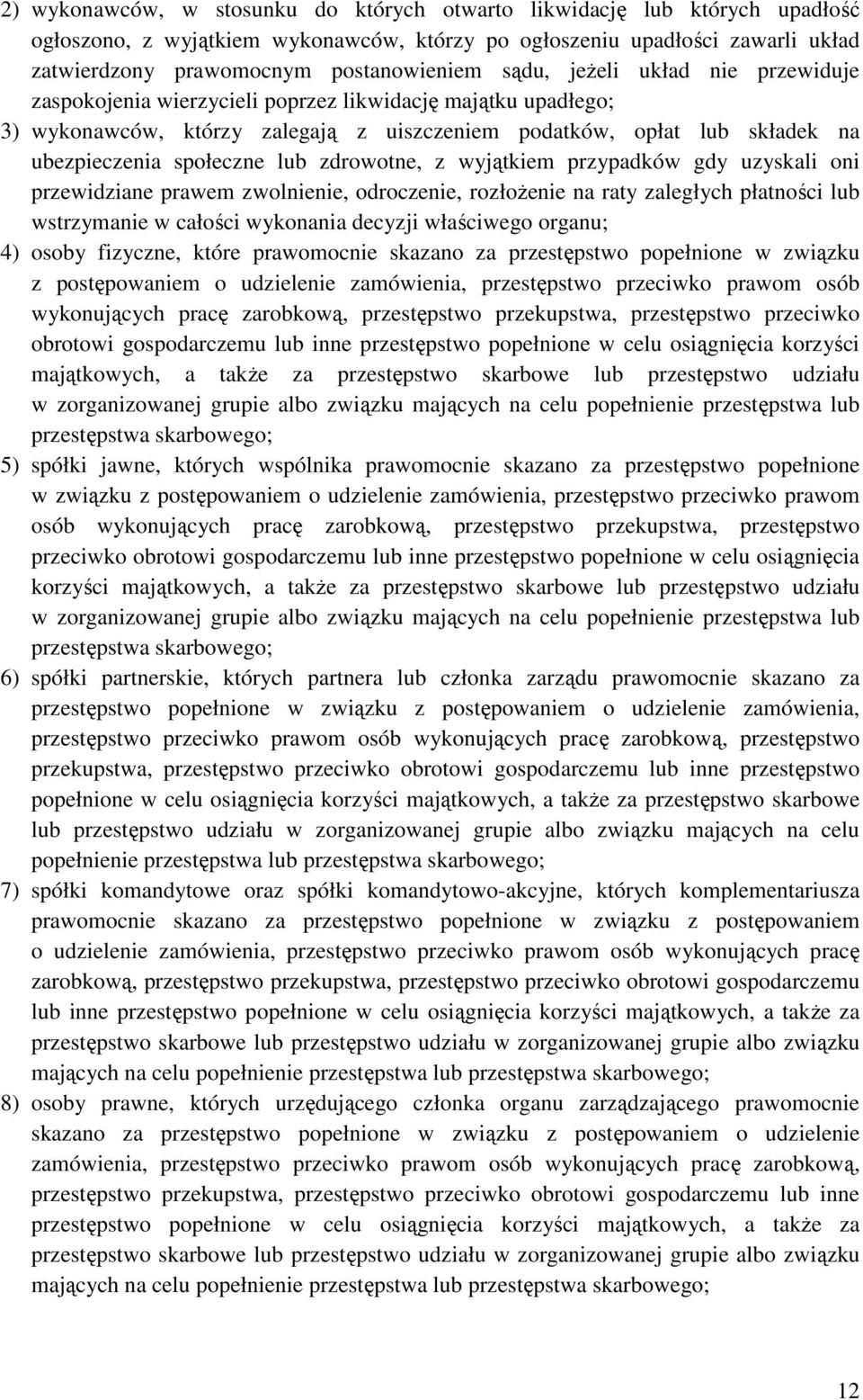 zdrowotne, z wyjątkiem przypadków gdy uzyskali oni przewidziane prawem zwolnienie, odroczenie, rozłożenie na raty zaległych płatności lub wstrzymanie w całości wykonania decyzji właściwego organu; 4)