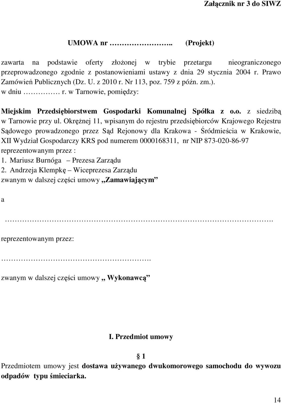 Okrężnej 11, wpisanym do rejestru przedsiębiorców Krajowego Rejestru Sądowego prowadzonego przez Sąd Rejonowy dla Krakowa - Śródmieścia w Krakowie, XII Wydział Gospodarczy KRS pod numerem 0000168311,