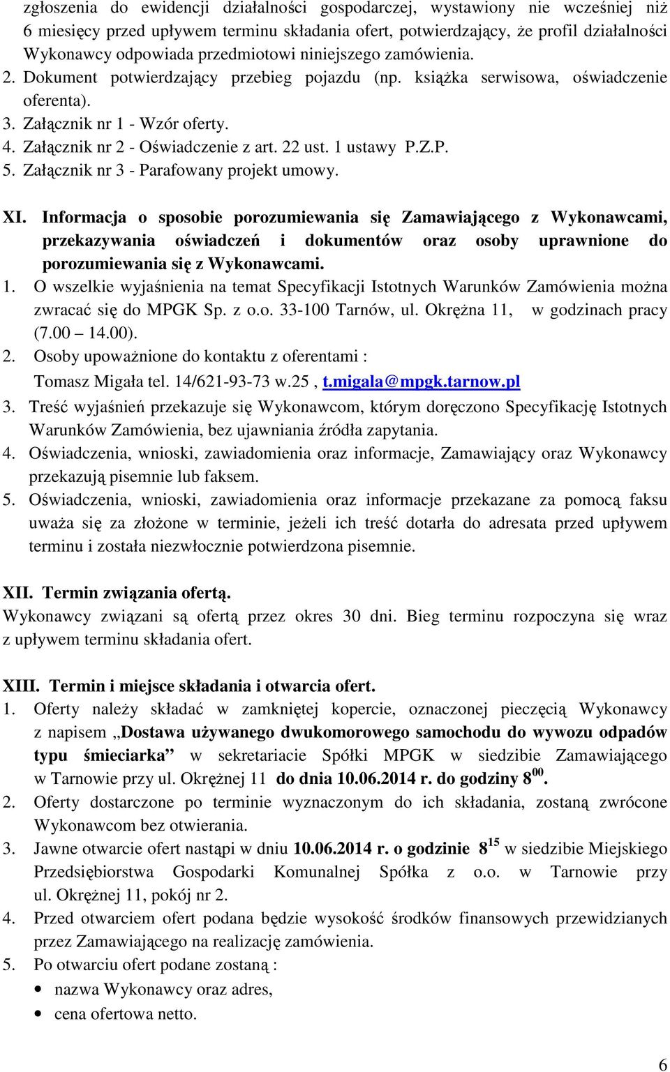 Załącznik nr 2 - Oświadczenie z art. 22 ust. 1 ustawy P.Z.P. 5. Załącznik nr 3 - Parafowany projekt umowy. XI.