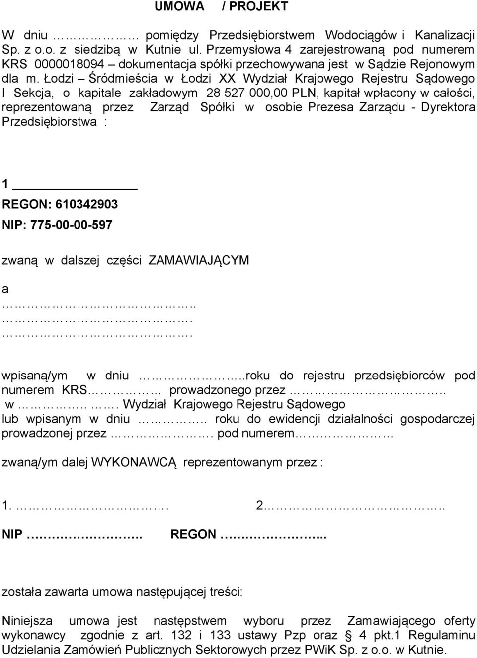 Łodzi Śródmieścia w Łodzi XX Wydział Krajowego Rejestru Sądowego I Sekcja, o kapitale zakładowym 28 527 000,00 PLN, kapitał wpłacony w całości, reprezentowaną przez Zarząd Spółki w osobie Prezesa