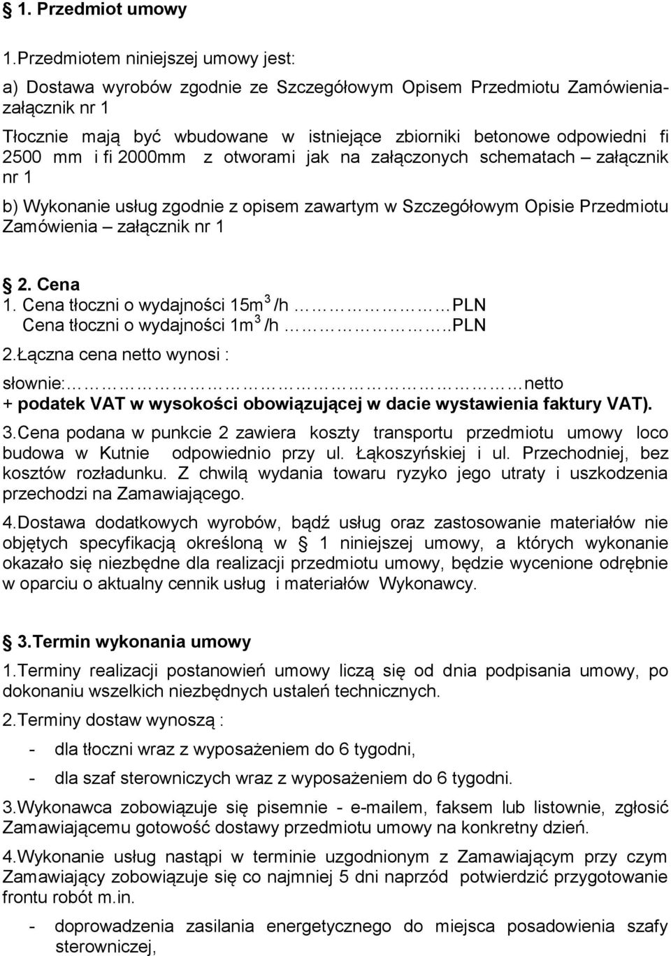 mm i fi 2000mm z otworami jak na załączonych schematach załącznik nr 1 b) Wykonanie usług zgodnie z opisem zawartym w Szczegółowym Opisie Przedmiotu Zamówienia załącznik nr 1 2. Cena 1.
