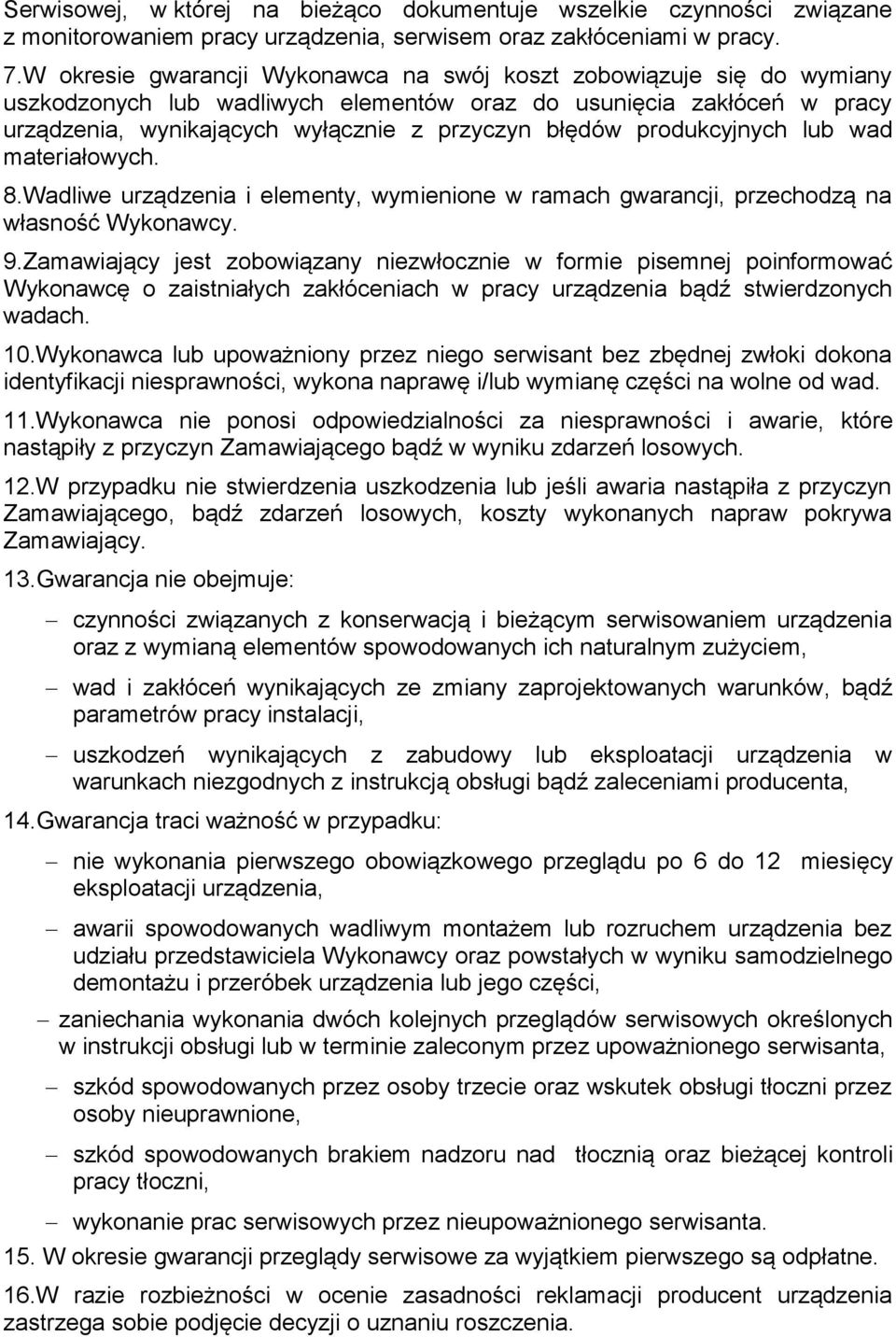produkcyjnych lub wad materiałowych. 8.Wadliwe urządzenia i elementy, wymienione w ramach gwarancji, przechodzą na własność Wykonawcy. 9.