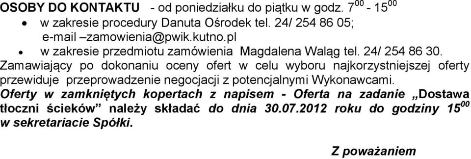 Zamawiający po dokonaniu oceny ofert w celu wyboru najkorzystniejszej oferty przewiduje przeprowadzenie negocjacji z potencjalnymi