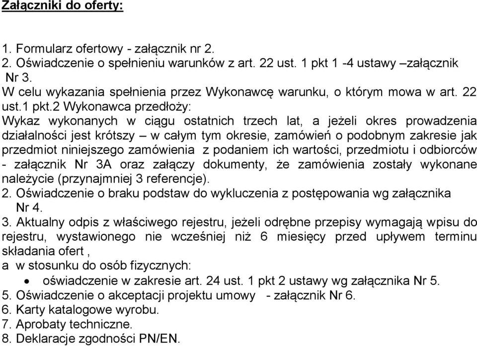2 Wykonawca przedłoży: Wykaz wykonanych w ciągu ostatnich trzech lat, a jeżeli okres prowadzenia działalności jest krótszy w całym tym okresie, zamówień o podobnym zakresie jak przedmiot niniejszego