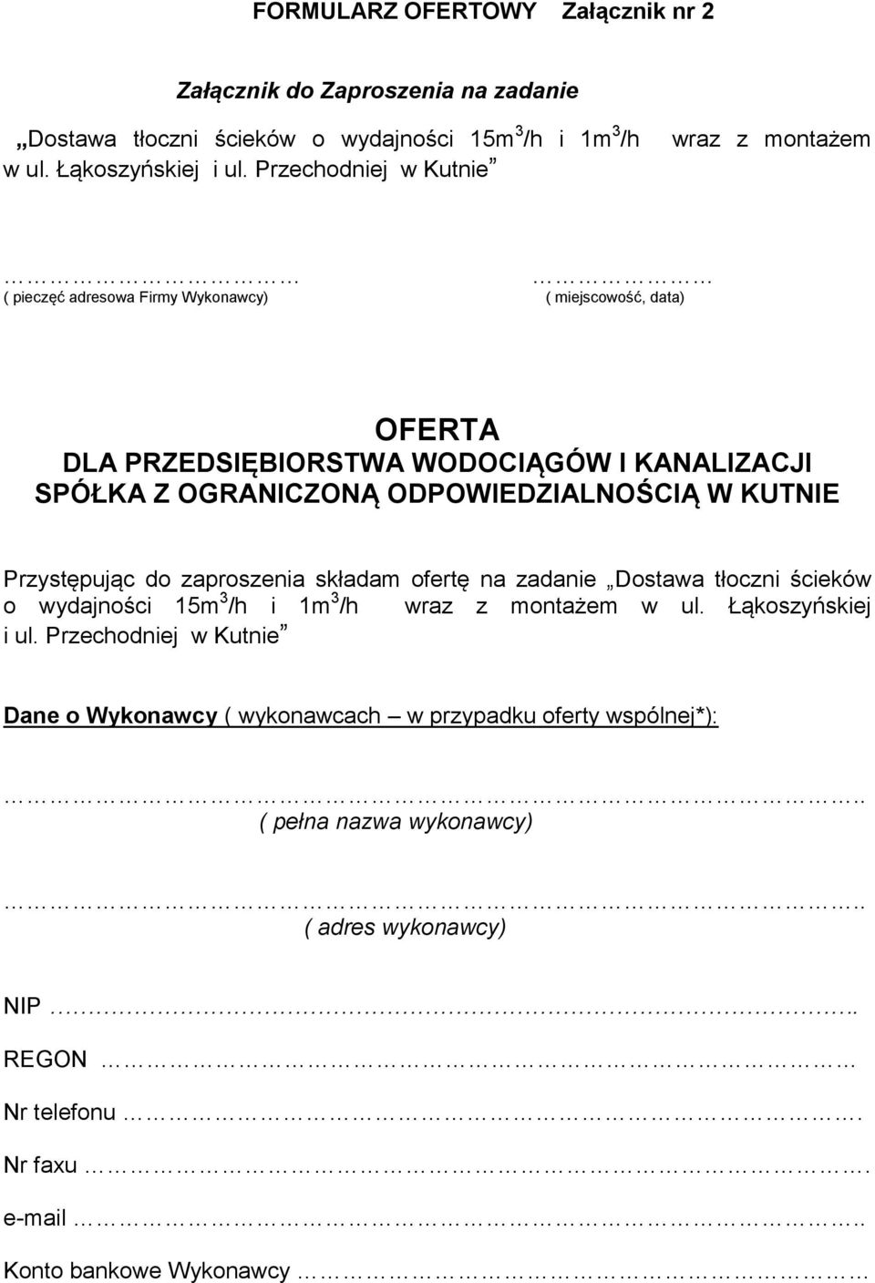 ODPOWIEDZIALNOŚCIĄ W KUTNIE Przystępując do zaproszenia składam ofertę na zadanie Dostawa tłoczni ścieków o wydajności 15m 3 /h i 1m 3 /h wraz z montażem w ul.
