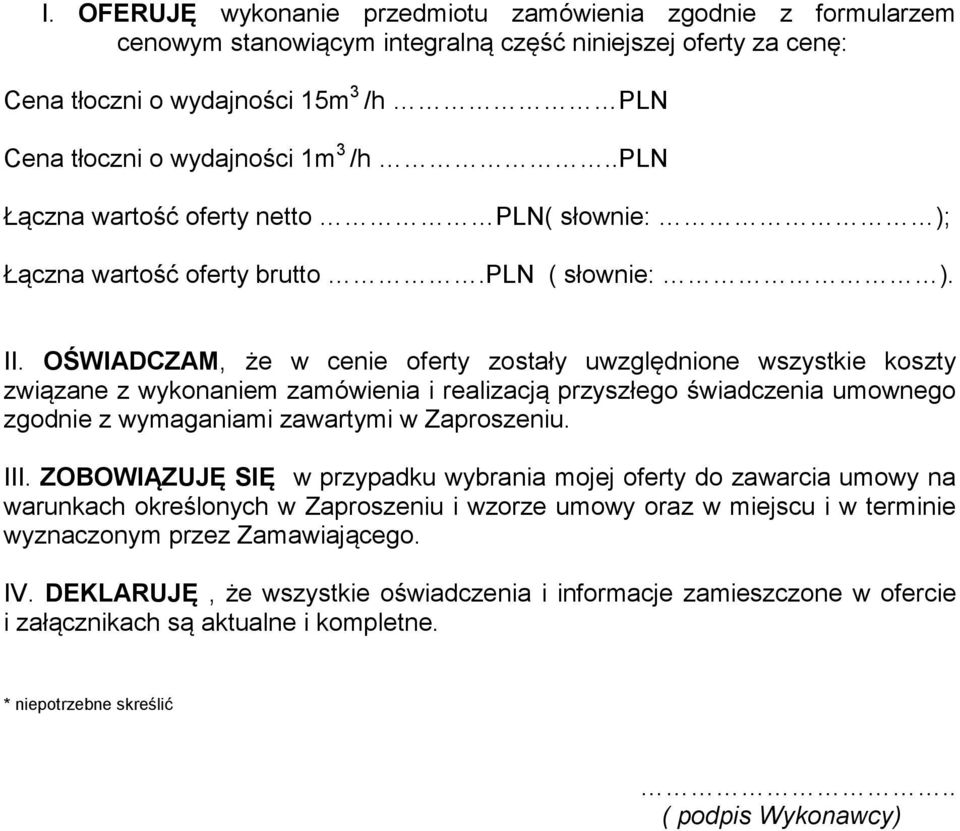 OŚWIADCZAM, że w cenie oferty zostały uwzględnione wszystkie koszty związane z wykonaniem zamówienia i realizacją przyszłego świadczenia umownego zgodnie z wymaganiami zawartymi w Zaproszeniu. III.