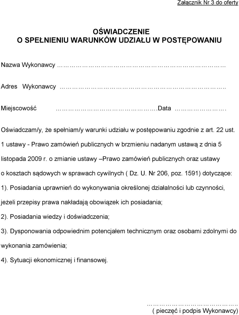 o zmianie ustawy Prawo zamówień publicznych oraz ustawy o kosztach sądowych w sprawach cywilnych ( Dz. U. Nr 206, poz. 1591) dotyczące: 1).