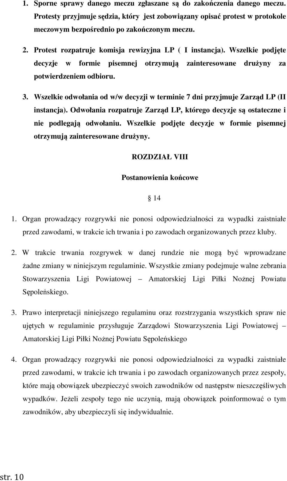 Wszelkie odwołania od w/w decyzji w terminie 7 dni przyjmuje Zarząd LP (II instancja). Odwołania rozpatruje Zarząd LP, którego decyzje są ostateczne i nie podlegają odwołaniu.