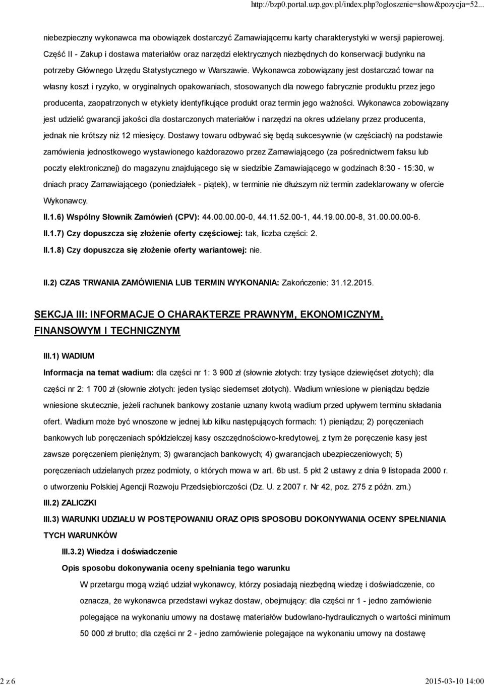 Wykonawca zobowiązany jest dostarczać towar na własny koszt i ryzyko, w oryginalnych opakowaniach, stosowanych dla nowego fabrycznie produktu przez jego producenta, zaopatrzonych w etykiety