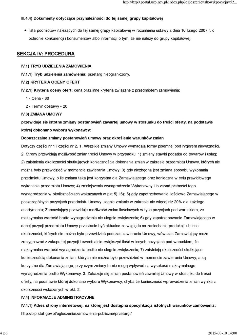 IV.2) KRYTERIA OCENY OFERT IV.2.1) Kryteria oceny ofert: cena oraz inne kryteria związane z przedmiotem zamówienia: 1 - Cena - 80 2 - Termin dostawy - 20 IV.