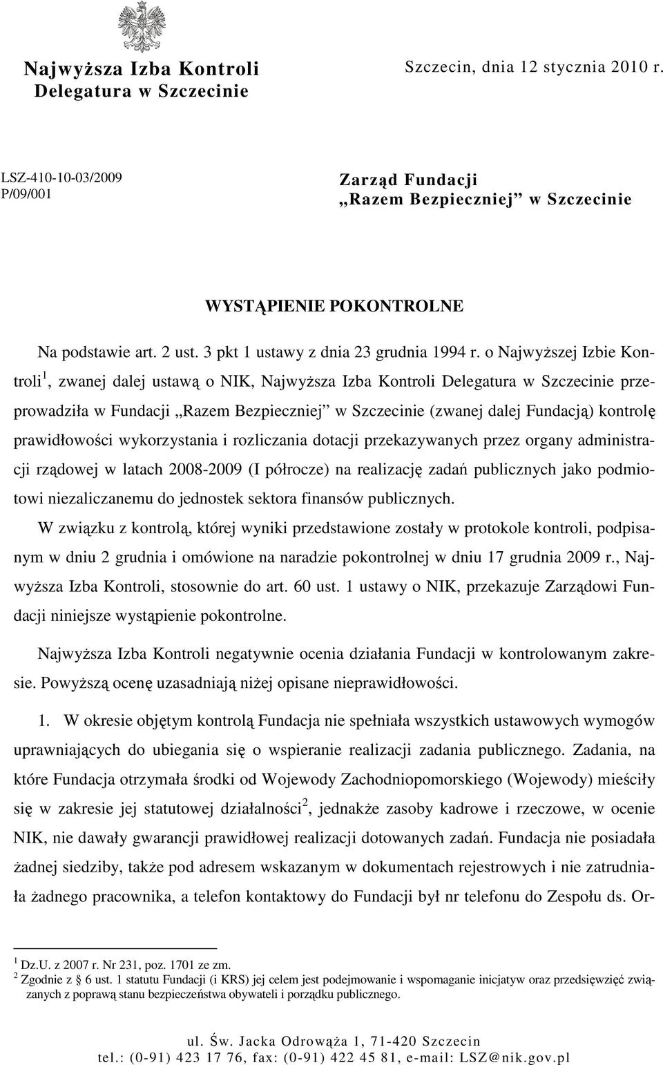 o NajwyŜszej Izbie Kontroli 1, zwanej dalej ustawą o NIK, NajwyŜsza Izba Kontroli Delegatura w Szczecinie przeprowadziła w Fundacji Razem Bezpieczniej w Szczecinie (zwanej dalej Fundacją) kontrolę